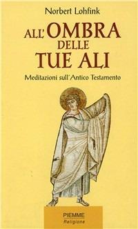 All'ombra delle tue ali. Meditazioni sull'Antico Testamento - Norbert Lohfink - copertina