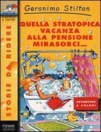 Quella stratopica vacanza alla pensione Mirasorci - Geronimo Stilton -  Libro - Piemme - Storie da ridere | IBS