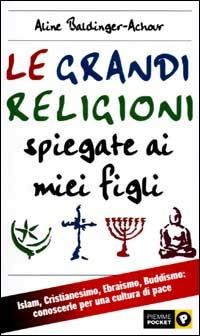 Le grandi religioni spiegate ai miei figli. Islam, Cristianesimo, Ebraismo, Buddismo - Aline Baldinger Achour - copertina