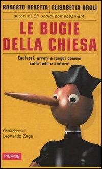 Le bugie della chiesa. Equivoci, errori e luoghi comuni sulla fede e dintorni - Roberto Beretta,Elisabetta Broli - copertina