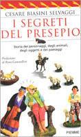 I segreti del presepio. Storia dei personaggi, degli animali, degli oggetti e dei paesaggi - Cesare Biasini Selvaggi - copertina