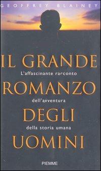 Il grande romanzo degli uomini. L'affascinante racconto dell'avventura della storia umana - Geoffrey Blainey - copertina