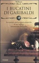 I bucatini di Garibaldi. Avventure storico-gastronomiche di un inglese innamorato dell'Italia