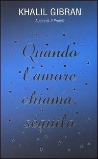 Quando l'amore chiama, seguilo - Kahlil Gibran - copertina