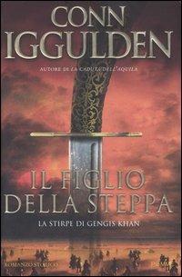 Il figlio della steppa. La stirpe di Gengis Khan - Conn Iggulden - copertina