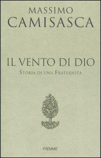 Il vento di Dio. Storia di una Fraternità - Massimo Camisasca - copertina