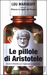 Le pillole di Aristotele. Come la filosofia può migliorare la nostra vita - Lou Marinoff - copertina