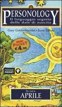 Personology. Il linguaggio segreto delle date di nascita. Vol. 4: Per i nati in aprile. - Gary Goldschneider,Joost Elffers - copertina