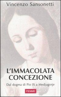L' immacolata concezione. Dal dogma di Pio IX a Medjugorje - Vincenzo Sansonetti - copertina