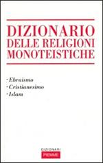 Dizionario delle religioni monoteistiche. Ebraismo, cristianesimo, Islam