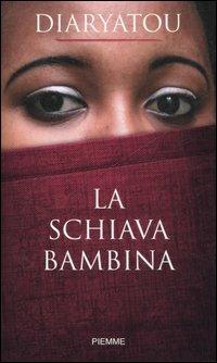 La schiava bambina - Diaryatou Bah - Libro - Piemme - | IBS