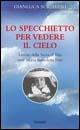 Lo specchietto per vedere il cielo. Lettere della serva di Dio suor Maria Benedetta Frey - Gianluca Scrimieri - copertina