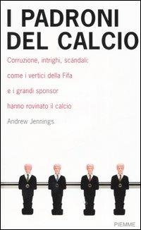 I padroni del calcio - Andrew Jennings - copertina