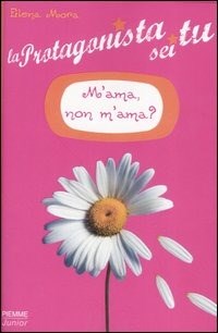 M'ama, non m'ama? La protagonista sei tu. Vol. 1 - Elena Mora - Libro -  Piemme - Il battello a vapore