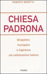 Chiesa padrona. Strapotere, monopolio e ingerenza nel cattolicesimo italiano