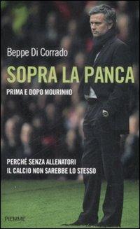 Sopra la panca. Perché senza allenatori il calcio non sarebbe lo stesso - Beppe Di Corrado - copertina