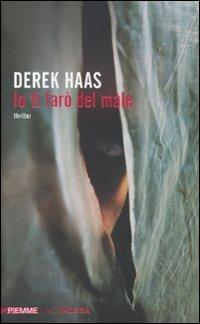 Io ti farò del male - Derek Haas - copertina