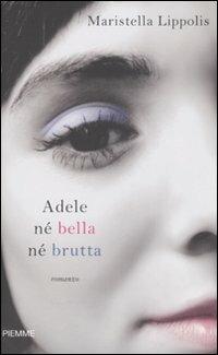 Adele né bella né brutta - Maristella Lippolis - copertina