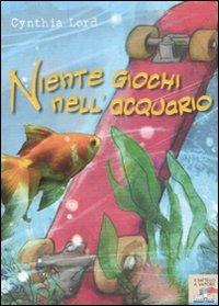 Niente giochi nell'acquario - Cynthia Lord - copertina