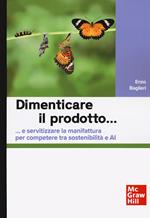 Dimenticare il prodotto…e servitizzare la manifattura per competere tra sostenibilità e AI