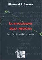 La rivoluzione della medicina. Dall'arte alla scienza