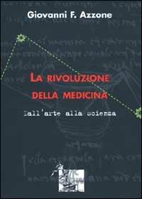 La rivoluzione della medicina. Dall'arte alla scienza - Giovanni F. Azzone - copertina