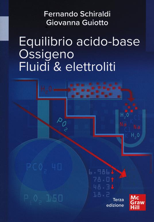 Equilibrio acido-base. Ossigeno. Fluidi & elettroliti - Fernando Schiraldi,Giovanna Guiotto - copertina