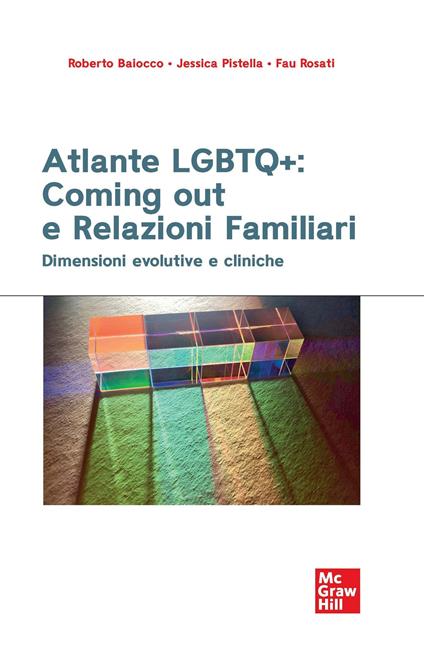Atlante LGBTQ+: coming out e relazioni familiari. Dimensioni evolutive e cliniche - Roberto Baiocco,Jessica Pistella,Fau Rosati - copertina