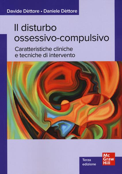 Il disturbo ossessivo-compulsivo. Caratteristiche cliniche e tecniche di intervento - Davide Dèttore,Daniele Dèttore - copertina