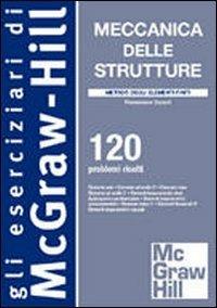 Meccanica delle strutture. Metodo degli elementi finiti. 120 problemi risolti - Francesco Cesari - copertina