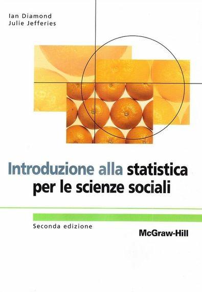 Introduzione alla statistica per le scienze sociali - Ian Diamond - Julie  Jefferies - - Libro - McGraw-Hill Education - Collana di istruzione  scientifica | IBS