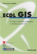 ECDL GIS. La rappresentazione cartografica e i fondamenti del GIS