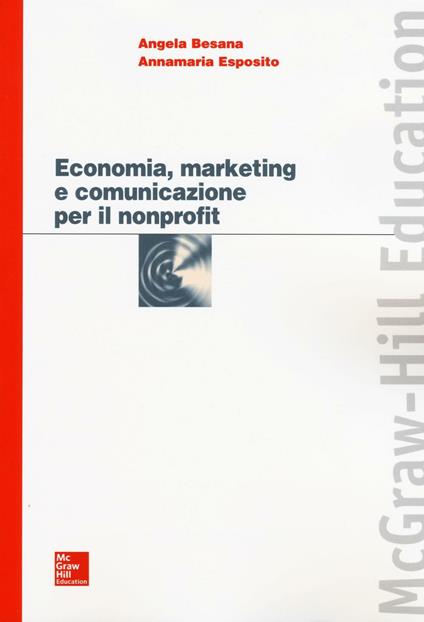 Economia, marketing e comunicazione per il nonprofit - Angela Besana,Annamaria Esposito - copertina