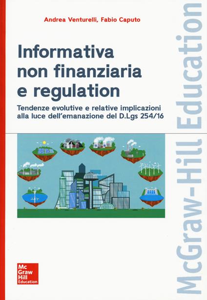 Informativa non finanziaria e regulation.Tendenze evolutive e relative implicazioni alla luce dell'emanazione del D.Lgs 254/16 - Andrea Venturelli,Fabio Caputo - copertina