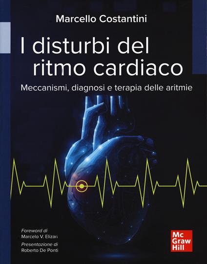 I disturbi del ritmo cardiaco. Meccanismi, diagnosi e terapie delle aritmie - Marcello Costantini - copertina