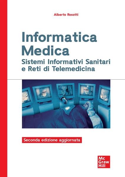 Informatica medica. Sistemi informativi sanitari e reti di telemedicina - Alberto Rosotti - copertina