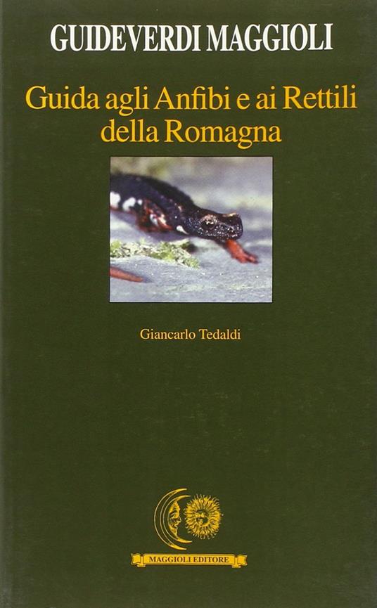Guida agli anfibi e ai rettili della Romagna - Giancarlo Tedaldi - Libro -  Maggioli Editore - Guide verdi | IBS