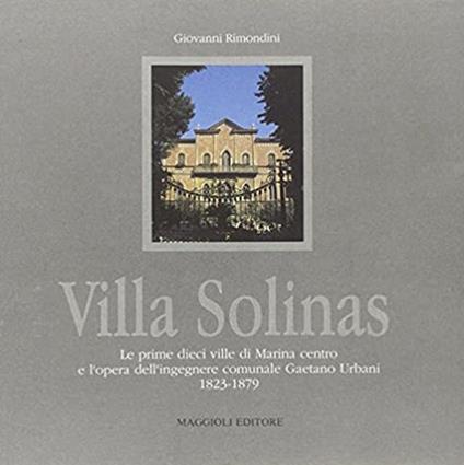 Villa Solinas. Le prime dieci ville di Marina centro e l'opera dell'ingegnere comunale Gaetano Urbani (1823-1879) - Giovanni Rimondini - copertina