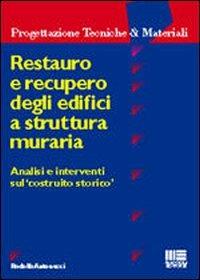 Restauro e recupero degli edifici a struttura muraria. Analisi e interventi sul «costruito storico» - Rodolfo Antonucci - copertina