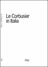 Le Corbusier in Italia - Giovanni Denti,Andrea Savio,Gianni Calzà - copertina