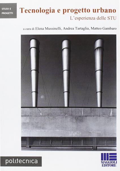 Tecnologia e progetto urbano - Elena Mussinelli,Andrea Tartaglia,Matteo Gambaro - copertina