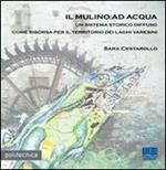 Il mulino ad acqua. Un sistema storico diffuso come risorsa per il territorio dei laghi varesini