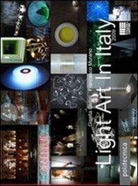Light Art in Italy 2009. Con CD-ROM - Gisella Gellini,Francesco Murano - copertina