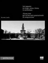 Sul rapporto tra luogo, tema e forma in architettura. Alcune note per un breviario generazionale di composizione - Riccardo Canella - copertina