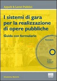 I sistemi di gara per l'affidamento di opere pubbliche. Guida con formulario. Con CD-ROM - Elisabetta Mariotti - copertina