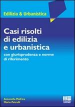 Casi risolti di edilizia e urbanistica. Con giurisprudenza e norme di riferimento