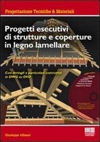 Progetti esecutivi di strutture e coperture in legno lamellare. Con dettagli e particolari esecutivi in DWG. Con DVD-ROM - Giuseppe Albano - copertina