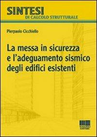 La messa in sicurezza e l'adeguamento sismico degli edifici esistenti - Pierpaolo Cicchiello - copertina