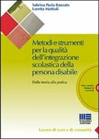 Metodi e strumenti per la qualità dell'integrazione scolastica della persona disabile. Dalla teoria alla pratica. Con CD-ROM - Sabrina Banzato,Loretta Mattioli - copertina