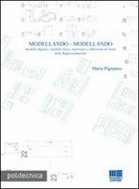 Modellando-modellando. Modello digitale e modello fisico, esperienze e riflessioni sul ruolo della rappresentazione. Con CD-ROM - Maria Pignataro - copertina